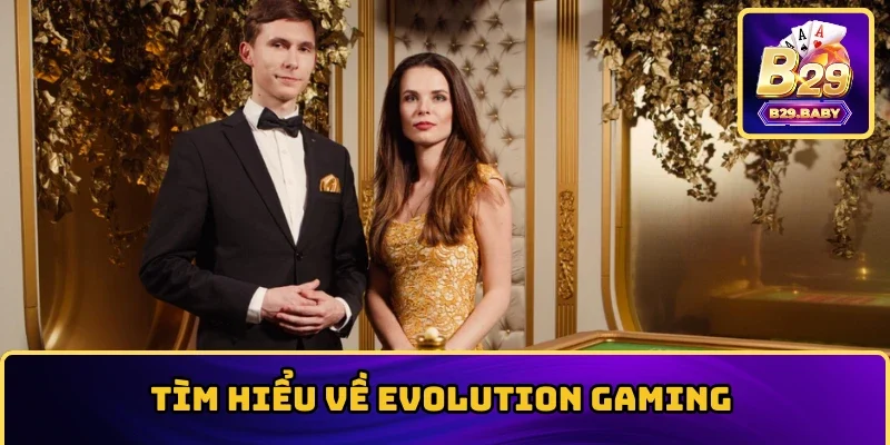 Tìm hiểu về Evolution Gaming 